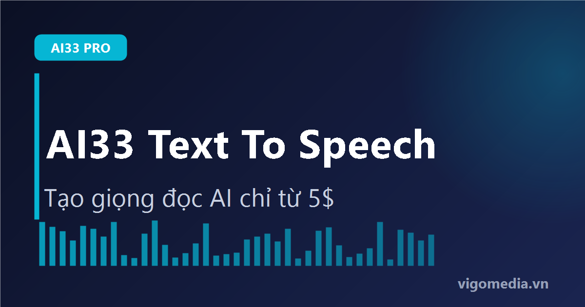 AI33 Text To Speech: Tạo Giọng Đọc AI Chỉ Từ 5$