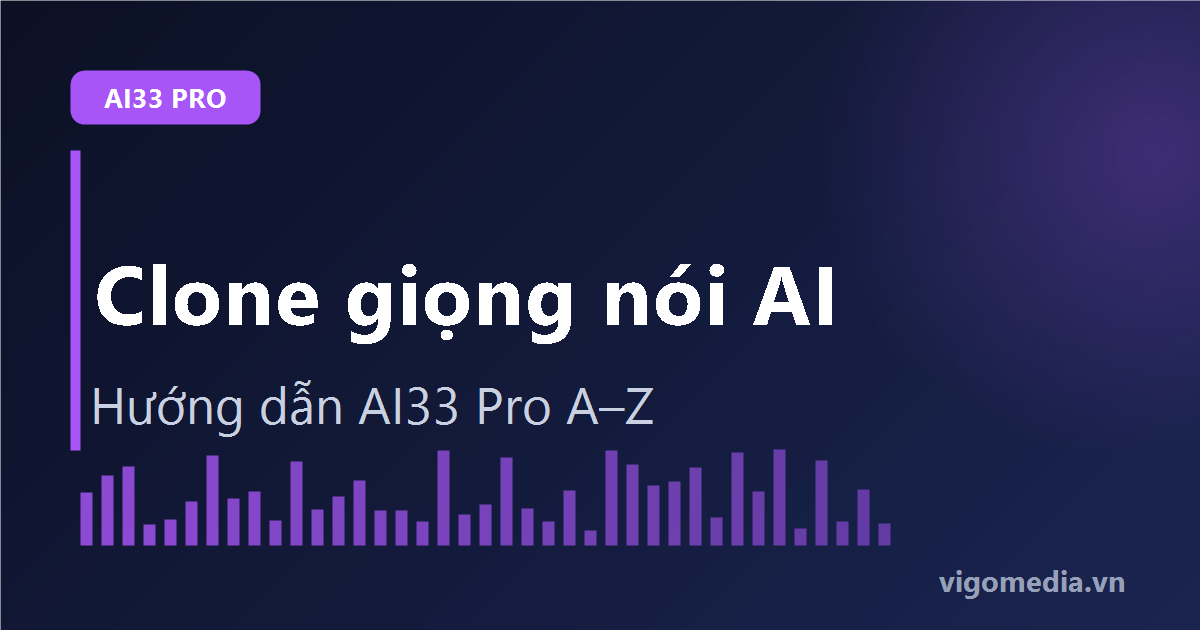 Cách clone giọng nói bằng AI33 Pro: Hướng dẫn A–Z